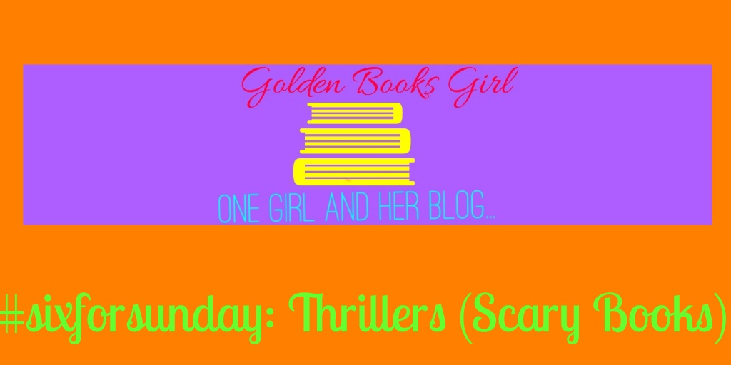#sixforsunday: Thrillers (Scary Books)